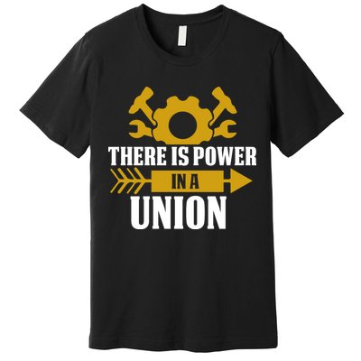 There Is Power In A Union Labor Day Gift Premium T-Shirt
