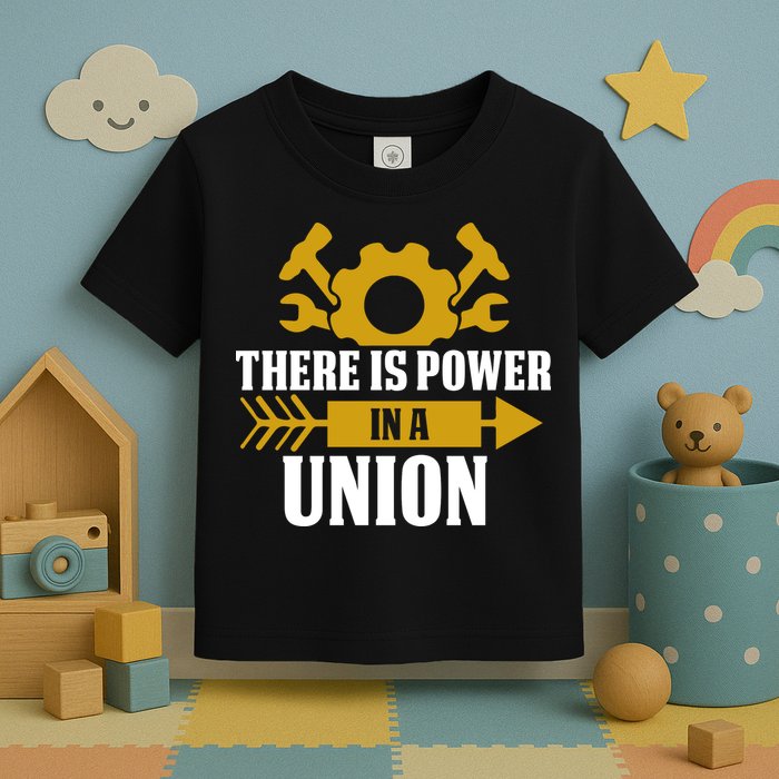 There Is Power In A Union Labor Day Gift Toddler T-Shirt