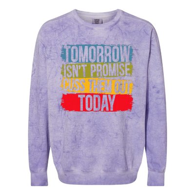 Tomorrow Isnt Promised Cuss Them Out Today For A Sarcasm Colorblast Crewneck Sweatshirt