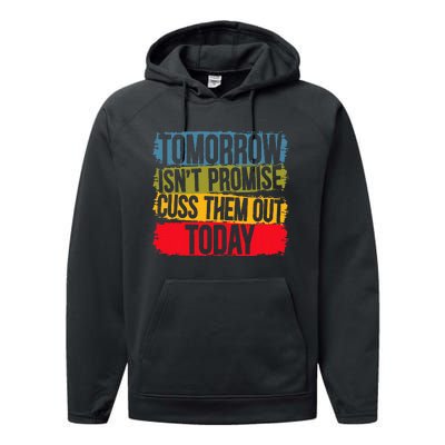 Tomorrow Isnt Promised Cuss Them Out Today For A Sarcasm Performance Fleece Hoodie