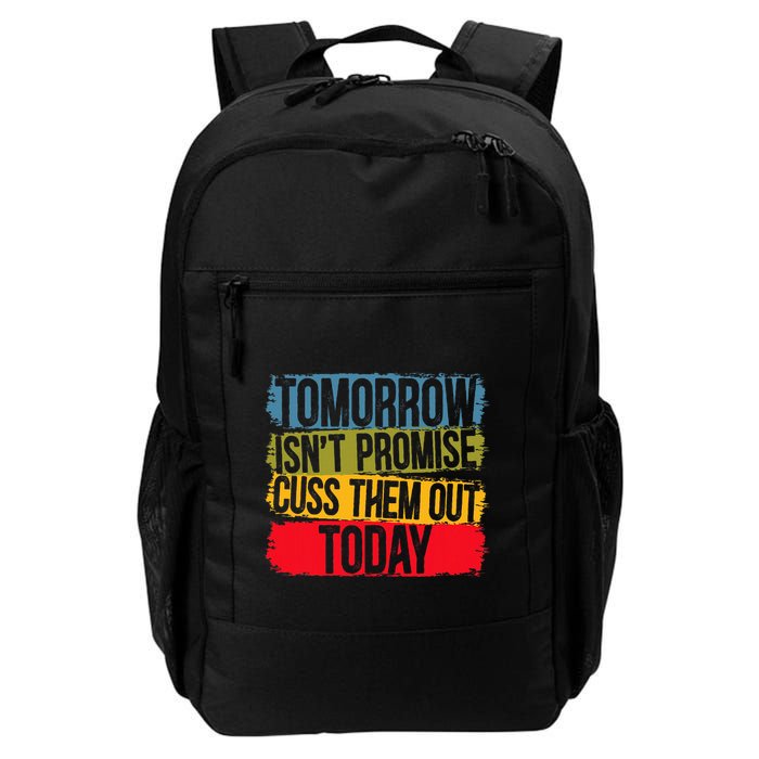 Tomorrow Isnt Promised Cuss Them Out Today For A Sarcasm Daily Commute Backpack