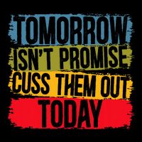 Tomorrow Isnt Promised Cuss Them Out Today For A Sarcasm Daily Commute Backpack