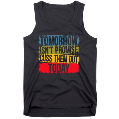 Tomorrow Isnt Promised Cuss Them Out Today For A Sarcasm Tank Top