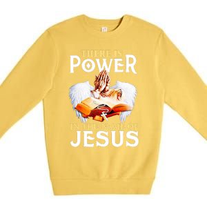 There Is Power In The Name Of Jesus Cross God Faith Christian Jesus Premium Crewneck Sweatshirt