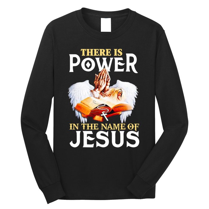 There Is Power In The Name Of Jesus Cross God Faith Christian Jesus Long Sleeve Shirt