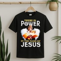There Is Power In The Name Of Jesus Cross God Faith Christian Jesus T-Shirt