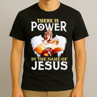 There Is Power In The Name Of Jesus Cross God Faith Christian Jesus T-Shirt