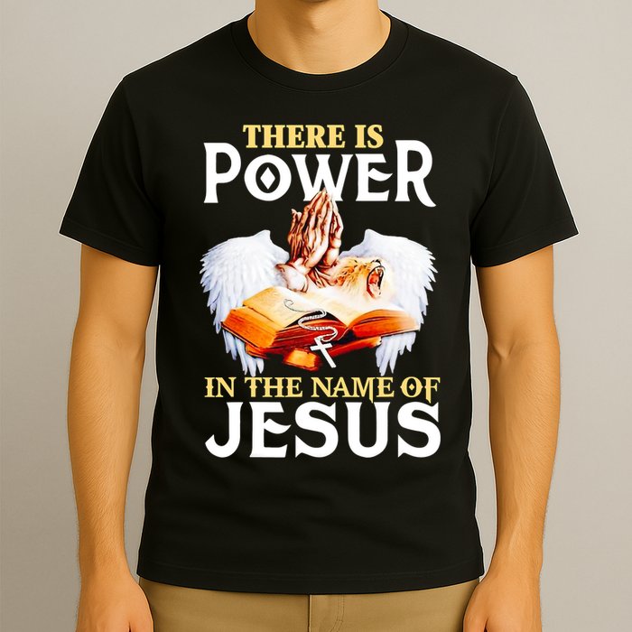 There Is Power In The Name Of Jesus Cross God Faith Christian Jesus T-Shirt