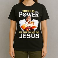 There Is Power In The Name Of Jesus Cross God Faith Christian Jesus T-Shirt