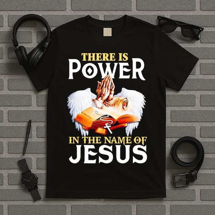 There Is Power In The Name Of Jesus Cross God Faith Christian Jesus T-Shirt