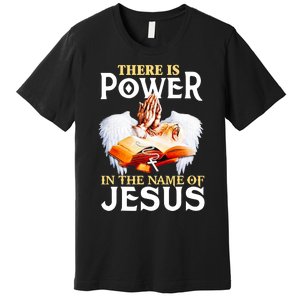 There Is Power In The Name Of Jesus Cross God Faith Christian Jesus Premium T-Shirt