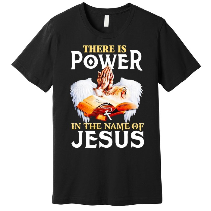 There Is Power In The Name Of Jesus Cross God Faith Christian Jesus Premium T-Shirt