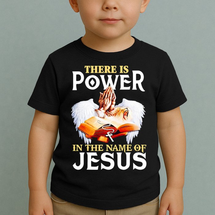 There Is Power In The Name Of Jesus Cross God Faith Christian Jesus Toddler T-Shirt
