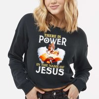 There Is Power In The Name Of Jesus Cross God Faith Christian Jesus Cropped Pullover Crew