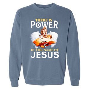 There Is Power In The Name Of Jesus Cross God Faith Christian Jesus Garment-Dyed Sweatshirt