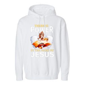 There Is Power In The Name Of Jesus Cross God Faith Christian Jesus Garment-Dyed Fleece Hoodie