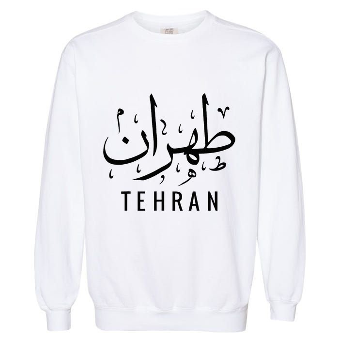 Tehran Iran Persian Calligraphy Farsi Iranian Garment-Dyed Sweatshirt