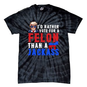 Trump Id Rather Vote For Felon Than A Jackass Funny Saying Tie-Dye T-Shirt