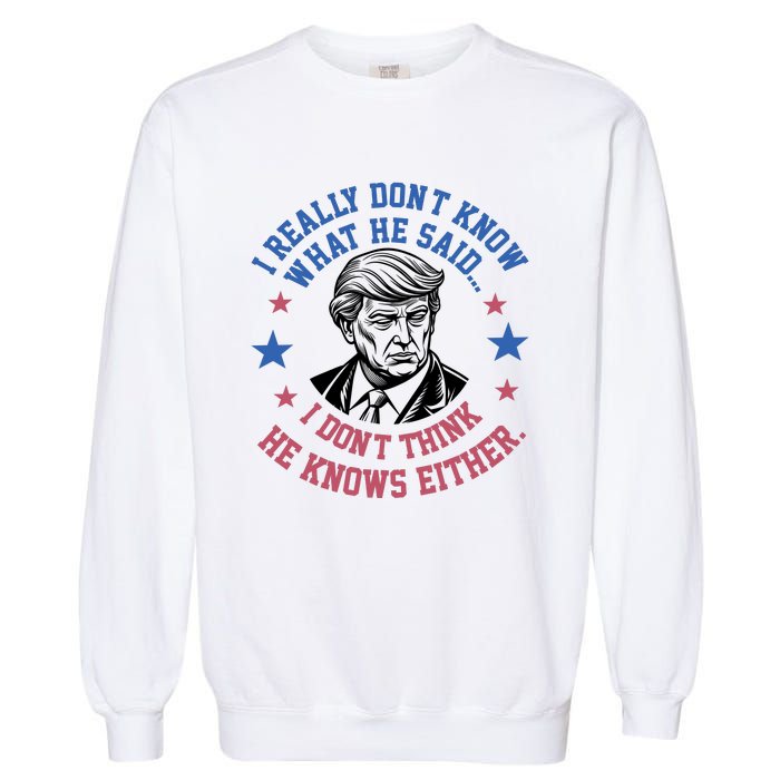 Trump I Really Don’T Know What He Said Humorous Presidential Debate Trump Garment-Dyed Sweatshirt