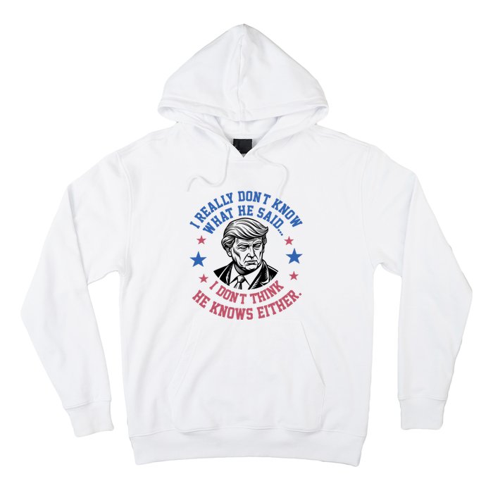 Trump I Really Don’T Know What He Said Humorous Presidential Debate Trump Hoodie