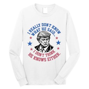 Trump I Really Don’T Know What He Said Humorous Presidential Debate Trump Long Sleeve Shirt