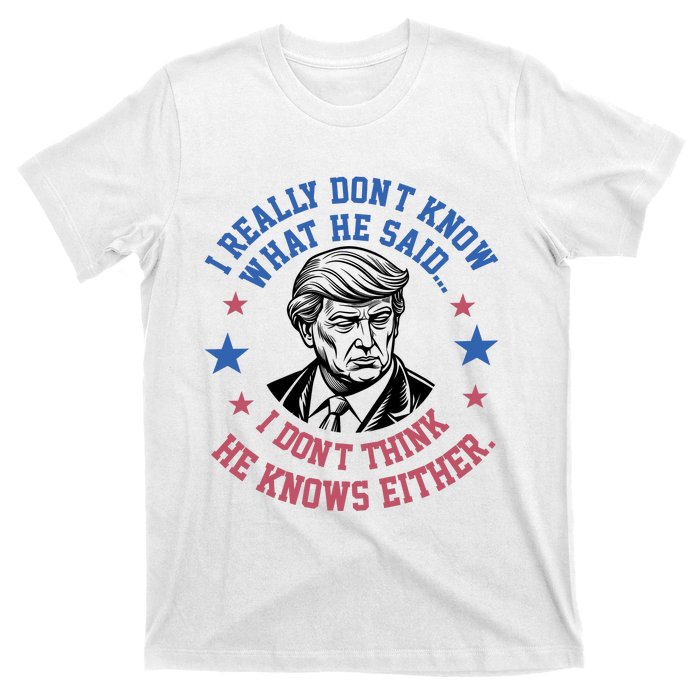 Trump I Really Don’T Know What He Said Humorous Presidential Debate Trump T-Shirt