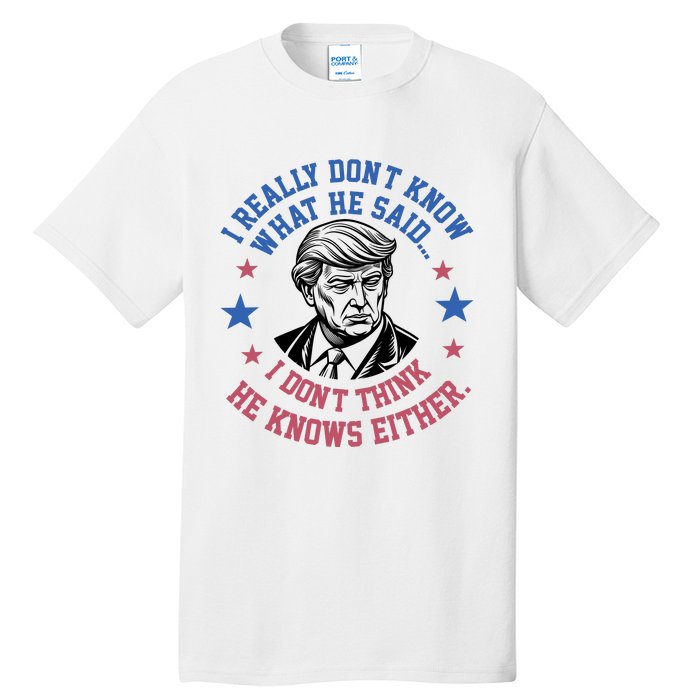 Trump I Really Don’T Know What He Said Humorous Presidential Debate Trump Tall T-Shirt