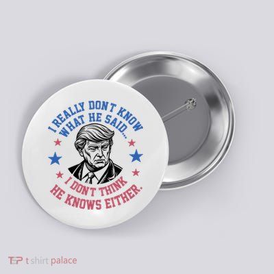 Trump I Really Don’T Know What He Said Humorous Presidential Debate Trump Button