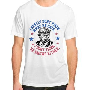 Trump I Really Don’T Know What He Said Humorous Presidential Debate Trump Adult ChromaSoft Performance T-Shirt