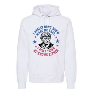 Trump I Really Don’T Know What He Said Humorous Presidential Debate Trump Premium Hoodie