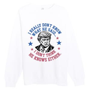 Trump I Really Don’T Know What He Said Humorous Presidential Debate Trump Premium Crewneck Sweatshirt