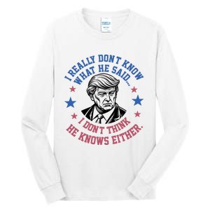 Trump I Really Don’T Know What He Said Humorous Presidential Debate Trump Tall Long Sleeve T-Shirt