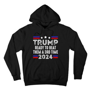 Trump Is Ready To Beat Them A 3rd Time President Elections Hoodie