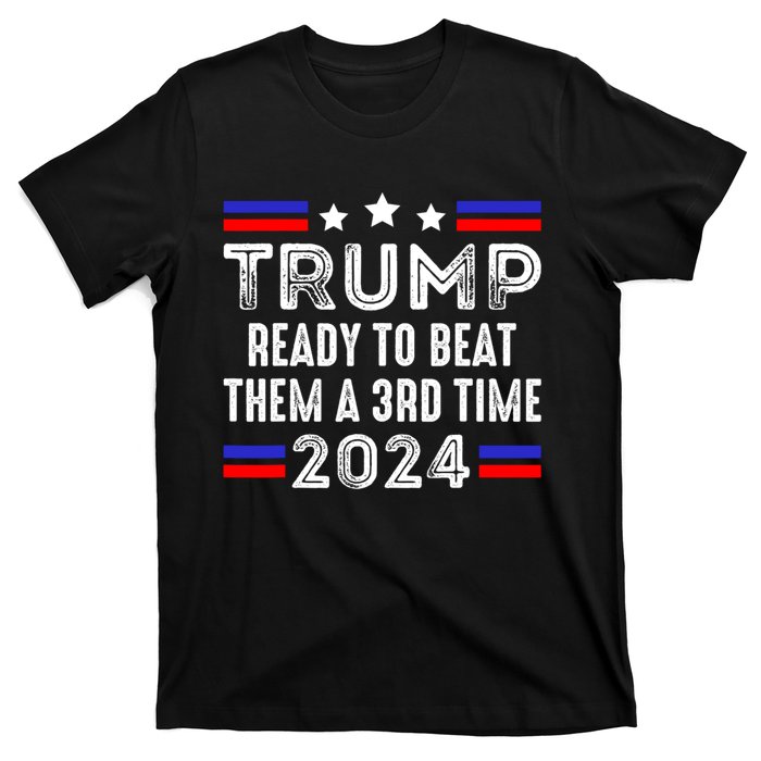 Trump Is Ready To Beat Them A 3rd Time President Elections T-Shirt