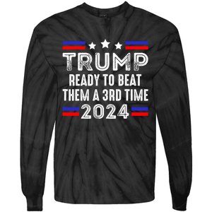 Trump Is Ready To Beat Them A 3rd Time President Elections Tie-Dye Long Sleeve Shirt