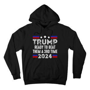 Trump Is Ready To Beat Them A 3rd Time President Elections Tall Hoodie