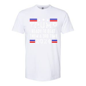 Trump Is Ready To Beat Them A 3rd Time President Elections Softstyle CVC T-Shirt