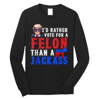 Trump ID Rather Vote For Felon Than A Jackass Long Sleeve Shirt