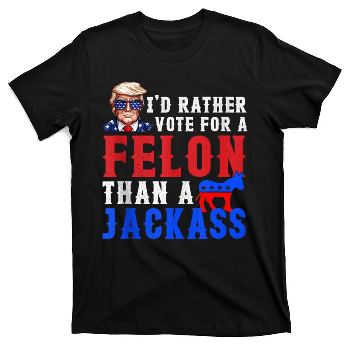 Trump ID Rather Vote For Felon Than A Jackass T-Shirt