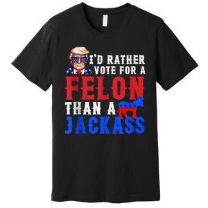 Trump ID Rather Vote For Felon Than A Jackass Premium T-Shirt