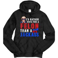 Trump ID Rather Vote For Felon Than A Jackass Tie Dye Hoodie