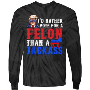 Trump ID Rather Vote For Felon Than A Jackass Tie-Dye Long Sleeve Shirt