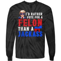 Trump ID Rather Vote For Felon Than A Jackass Tie-Dye Long Sleeve Shirt