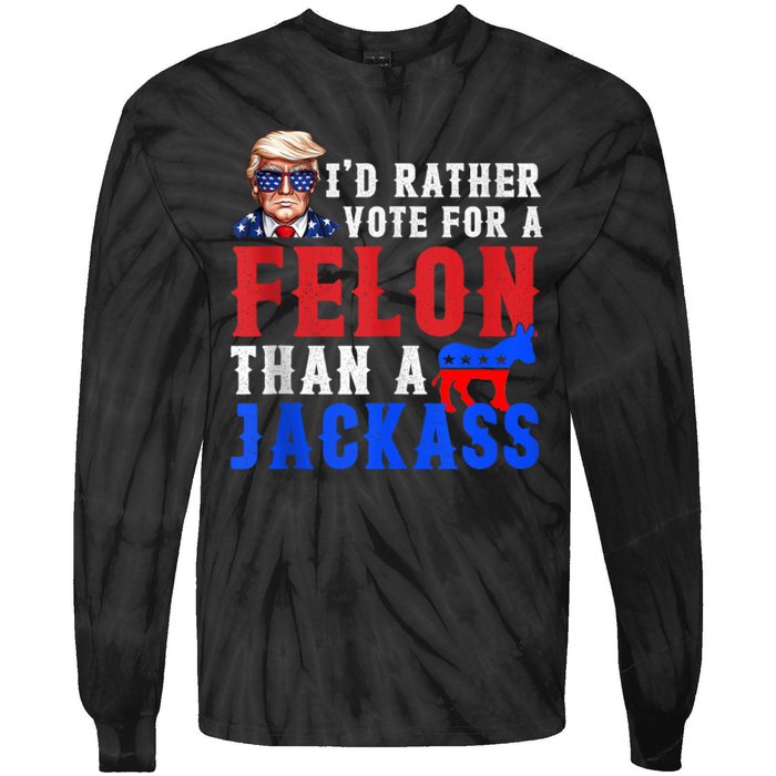 Trump ID Rather Vote For Felon Than A Jackass Tie-Dye Long Sleeve Shirt