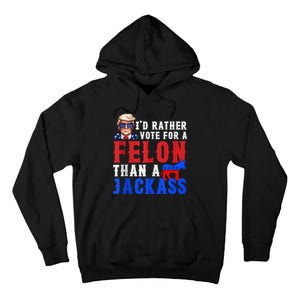 Trump ID Rather Vote For Felon Than A Jackass Tall Hoodie