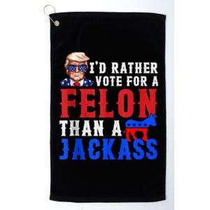 Trump ID Rather Vote For Felon Than A Jackass Platinum Collection Golf Towel