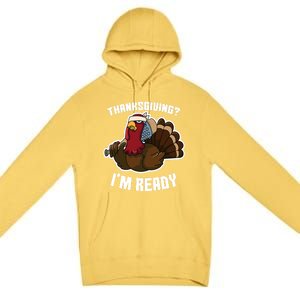 Thanksgiving Im Ready Funny Gangster Turkey Thanksgiving Cool Gift Premium Pullover Hoodie