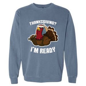 Thanksgiving Im Ready Funny Gangster Turkey Thanksgiving Cool Gift Garment-Dyed Sweatshirt