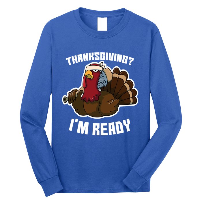 Thanksgiving Im Ready Funny Gangster Turkey Thanksgiving Cool Gift Long Sleeve Shirt