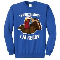 Thanksgiving Im Ready Funny Gangster Turkey Thanksgiving Cool Gift Sweatshirt